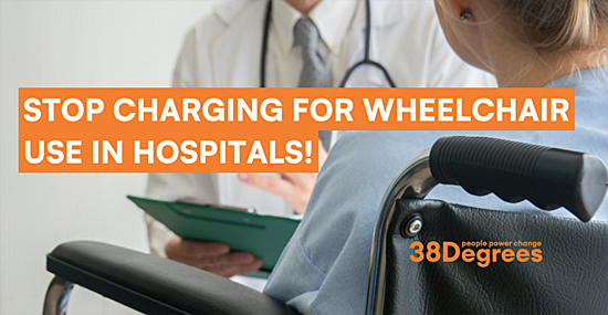 image: 38 Degrees Petition - click to sign to stop wheelchair charging in hospitals